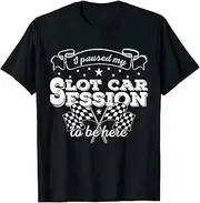 X.Style I Paused My Slot car Session to be here rc car Slot SAR ds1879 T-Shirt (3XL) Black