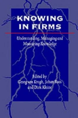 Knowing in Firms: Understanding, Managing and Measuring Knowledge
