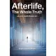 Afterlife, The Whole Truth: Life After Death Books I & II