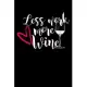 Less Work More Wine: Composition Lined Notebook Journal Funny Gag Gift Mother’’s