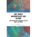 ONE WORLD ANTHROPOLOGY AND BEYOND: A MULTIDISCIPLINARY ENGAGEMENT WITH THE WORK OF TIM INGOLD