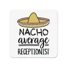 Nacho Average Receptionist Fridge Magnet Worlds Best Favourite Funny Awesome