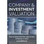 COMPANY AND INVESTMENT VALUATION: HOW TO DETERMINE THE VALUE OF ANY COMPANY OR ASSET