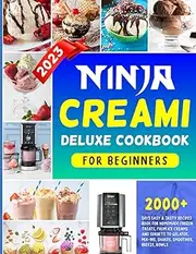 Ninja Creami Deluxe Cookbook for Beginner: 2000+ Days Easy & Tasty Recipes Book for Homemade Frozen Treats, from Ice Creams and Sorbets to Gelatos, Mix-Ins, Shakes, Smoothies