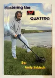 Mastering the Minelab Quattro by Andy Sabisch - NEW - Metal Detecting