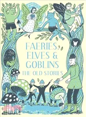 Faeries, Elves and Goblins : The Old Stories and fairy tales