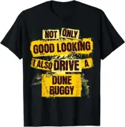 Not Only Good Looking I Also Drive a Dune Buggy Gift Unisex T-Shirt