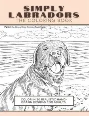 Simply Labradors: The Coloring Book: Color In 30 Realistic Hand-Drawn Designs