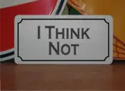 I Think Not Metal Sign