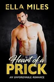 Heart of a Prick (An Unforgivable Romance Book 3)