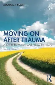 Moving On After Trauma by Scott Michael J. Consultant Psychologist UK 978103258
