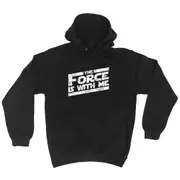 The Force Is With Me - Funny Novelty Hoodies Hoodie