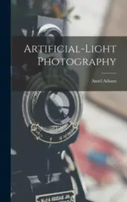 Artificial-light Photography by Ansel 1902-1984 Adams [Hardback]