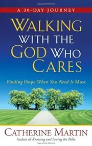 Walking with the God Who Cares: Finding Hope When You Need It Most