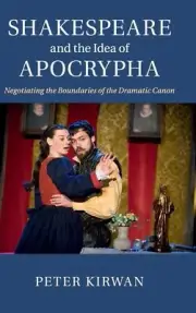 Shakespeare and the Idea of Apocrypha: Negotiating the Boundaries of the Dramati