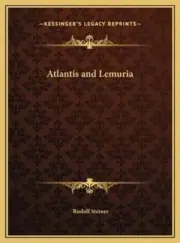Atlantis and Lemuria by Dr. Steiner, Rudolf: New