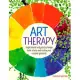 Art Therapy: Inspirational and Practical Ways to De-Stress and Realize Your Creative Potential
