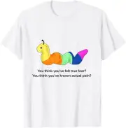 You think you've felt true fear? Caterpillar pain T-Shirt Hoodie