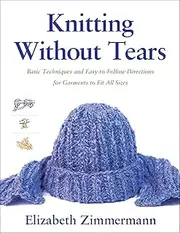 Knitting Without Tears: Basic Techniques and Easy-to-Follow Directions for Garments to Fit All Sizes: 0001