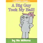 A BIG GUY TOOK MY BALL! (AN ELEPHANT AND PIGGIE BOOK)(精裝)/MO WILLEMS【三民網路書店】