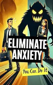 Eliminate Anxiety : You Can Do It