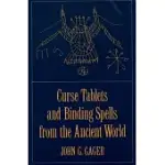 CURSE TABLETS AND BINDING SPELLS FROM THE ANCIENT WORLD