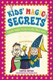 Kid's Magic Secrets: Simple Magic Tricks & Why They Work by Loris Bree: New