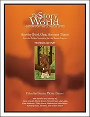 The Story of the World: History for the Classical Child, Activity Book 1: Ancient Times -- From the Earliest Nomad to the Last Roman Emperor: 0