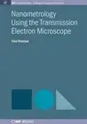 Nanometrology Using the Transmission Electron Microscope by Vlad Stolojan (Engli