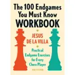 THE 100 ENDGAMES YOU MUST KNOW WORKBOOK: PRACTICAL ENDGAME EXERCISES FOR EVERY CHESS PLAYER