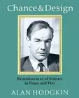Chance and Design: Reminiscences of Science in Peace and War by Alan Hodgkin (En