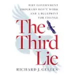 THE THIRD LIE: WHY GOVERNMENT PROGRAMS DON’T WORK--AND A BLUEPRINT FOR CHANGE