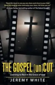 The Gospel Uncut: Learning to Rest in the Grace of God by Jeremy White (English)
