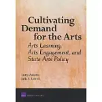 CULTIVATING DEMAND FOR THE ARTS: ARTS LEARNING, ARTS ENGAGEMENT, AND STATE ARTS POLICY