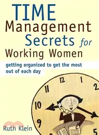 Time Management Secrets For Working Women ─ Getting Organized To Get The Most Out Of Each Day