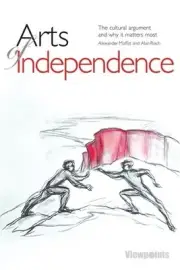 Arts of Independence: The cultural argument and why it matters most (Viewpoints)