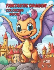 Fantastic Dragon Coloring Book: Awaken the Imagination with Incredible Dragons i