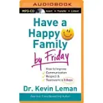 HAVE A HAPPY FAMILY BY FRIDAY: HOW TO IMPROVE COMMUNICATION, RESPECT & TEAMWORK IN 5 DAYS