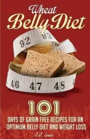 Wheat Belly Diet: 101 Days of Grain Free Recipes for an Optimum Belly Diet and W