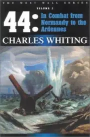 '44: In Combat From Normandy To The Ardenne [Charles Whiting ""West Wall"" Serie