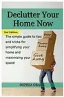Declutter Your Home Now: The Simple Guide to Tips and Tricks for Simplifying You