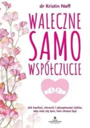Waleczne samowspółczucie {samowspolczucie} KRISTIN NEFF
