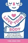 Love Your Body: How Appreciate Beauty Wellness Beyond by Chan, Yong Kang