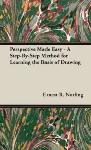 Perspective Made Easy - A Step-By-Step Method for Learning the Basis of Drawing