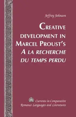 Creative Development in Marcel Proust’s �a La Recherche Du Temps Perdu�