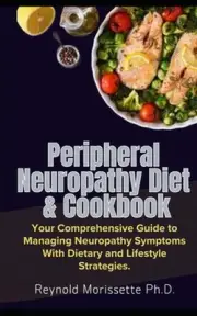 Peripheral Neuropathy Diet & Cookbook: Your Comprehensive Guide to Managing Neur