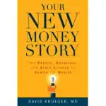 YOUR NEW MONEY STORY: THE BELIEFS, BEHAVIORS, AND BRAIN SCIENCE TO REWIRE FOR WEALTH