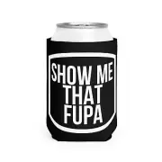 Funny Beer Coozie Show me that fupa Gift College White elephant Party coolie