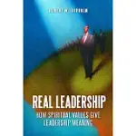 REAL LEADERSHIP: HOW SPIRITUAL VALUES GIVE LEADERSHIP MEANING