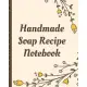 Handmade Soap Recipe Notebook: Soaper’’s Notebook - Goat Milk Soap - Saponification - Glycerin - Lyes and Liquid - Soap Molds - DIY Soap Maker - Cold